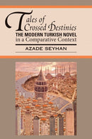 Tales of Crossed Destinies: the Modern Turkish Novel in a Comparative Context-9781603290319