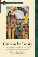 Citizens by Treaty : Texts by Hispanic New Mexicans, 1846-1925-9781603296946