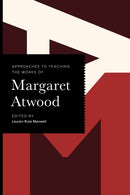 Approaches to Teaching the Works of Margaret Atwood-9781603297226