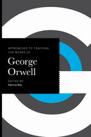 Approaches to Teaching the Works of George Orwell