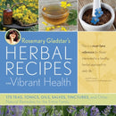 Rosemary Gladstar's Herbal Recipes for Vibrant Health : 175 Teas, Tonics, Oils, Salves, Tinctures, and Other Natural Remedies for the Entire Family-9781603420785