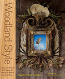 Woodland Style : Ideas and Projects for Bringing Foraged and Found Elements into Your Home-9781603425520