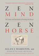 Zen Mind, Zen Horse : The Science and Spirituality of Working with Horses-9781603425650
