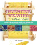 Inventive Weaving on a Little Loom : Discover the Full Potential of the Rigid-Heddle Loom-9781603429726