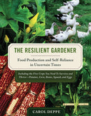 The Resilient Gardener : Food Production and Self-Reliance in Uncertain Times-9781603580311