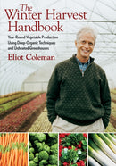 The Winter Harvest Handbook : Year Round Vegetable Production Using Deep-Organic Techniques and Unheated Greenhouses-9781603580816