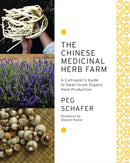 The Chinese Medicinal Herb Farm : A Cultivator's Guide to Small-Scale Organic Herb Production-9781603583305