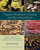Organic Mushroom Farming and Mycoremediation : Simple to Advanced and Experimental Techniques for Indoor and Outdoor Cultivation-9781603584555
