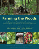 Farming the Woods : An Integrated Permaculture Approach to Growing Food and Medicinals in Temperate Forests-9781603585071