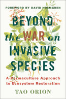 Beyond the War on Invasive Species : A Permaculture Approach to Ecosystem Restoration-9781603585637