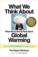 What We Think About When We Try Not To Think About Global Warming : Toward a New Psychology of Climate Action-9781603585835