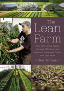 The Lean Farm : How to Minimize Waste, Increase Efficiency, and Maximize Value and Profits with Less Work-9781603585927