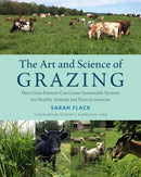 The Art and Science of Grazing : How Grass Farmers Can Create Sustainable Systems for Healthy Animals and Farm Ecosystems-9781603586115