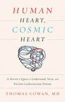 Human Heart, Cosmic Heart : A Doctor's Quest to Understand, Treat, and Prevent Cardiovascular Disease-9781603586191