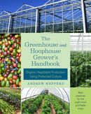 The Greenhouse and Hoophouse Grower''s Handbook