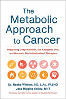 The Metabolic Approach to Cancer : Integrating Deep Nutrition, the Ketogenic Diet, and Nontoxic Bio-Individualized Therapies-9781603586863