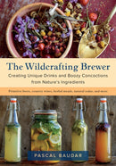 The Wildcrafting Brewer : Creating Unique Drinks and Boozy Concoctions from Nature's Ingredients-9781603587181