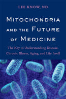 Mitochondria and the Future of Medicine : The Key to Understanding Disease, Chronic Illness, Aging, and Life Itself-9781603587679