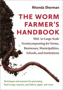 The Worm Farmer's Handbook : Mid- to Large-Scale Vermicomposting for Farms, Businesses, Municipalities, Schools, and Institutions-9781603587792