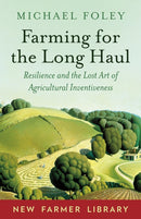 Farming for the Long Haul : Resilience and the Lost Art of Agricultural Inventiveness-9781603588003