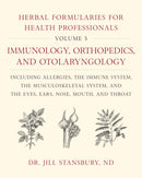 Herbal Formularies for Health Professionals, Volume 5 : Immunology, Orthopedics, and Otolaryngology, including Allergies, the Immune System, the Musculoskeletal System, and the Eyes, Ears, Nose, Mouth-9781603588577