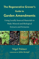 The Regenerative Grower''s Guide to Garden Amendments