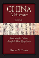 China: A History (Volume 1) : From Neolithic Cultures through the Great Qing Empire, (10,000 BCE - 1799 CE)-9781603842020