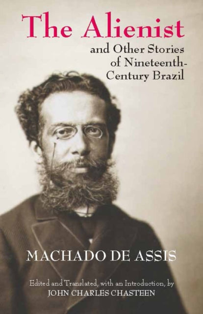 The Alienist and Other Stories of Nineteenth-Century Brazil-9781603848527