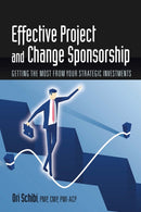 Effective Project and Change Sponsorship : Getting the Most from Your Strategic Investments-9781604271744