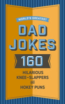World's Greatest Dad Jokes : 160 Hilarious Knee-Slappers and Puns Dads Love to Tell-9781604338799