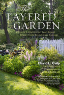 The Layered Garden : Design Lessons for Year-Round Beauty from Brandywine Cottage-9781604692365