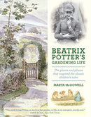 Beatrix Potter's Gardening Life : The Plants and Places That Inspired the Classic Children's Tales-9781604693638