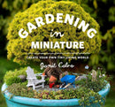 Gardening in Miniature : Create Your Own Tiny Living World-9781604693720
