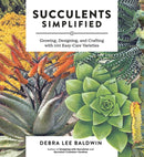 Succulents Simplified : Growing, Designing, and Crafting with 100 Easy-Care Varieties-9781604693935