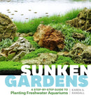 Sunken Gardens : A Step-by-Step Guide to Planting Freshwater Aquariums-9781604695922