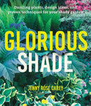 Glorious Shade : Dazzling Plants, Design Ideas, and Proven Techniques for Your Shady Garden-9781604696813