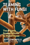 Teaming with Fungi : The Organic Grower's Guide to Mycorrhizae-9781604697292