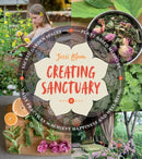 Creating Sanctuary : Sacred Garden Spaces, Plant-Based Medicine, and Daily Practices to Achieve Happiness and Well-Being-9781604697544
