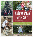 Nature Play at Home : Creating Outdoor Spaces that Connect Children with the Natural World-9781604698251