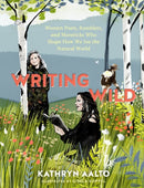 Writing Wild : Women Poets, Ramblers, and Mavericks Who Shape How We See the Natural World-9781604699272