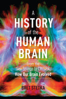A History of the Human Brain : From the Sea Sponge to CRISPR, How Our Brain Evolved-9781604699883