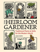 Heirloom Gardener: Traditional Plants and Skills for the Modern World-9781604699937