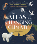 The Atlas of a Changing Climate : Our Evolving Planet Visualized with More Than 100 Maps, Charts, and Infographics-9781604699944