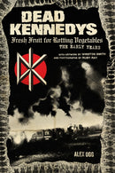 Dead Kennedys : Fresh Fruit for Rotting Vegetables, The Early Years-9781604864892