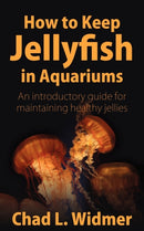 How to Keep Jellyfish in Aquariums : An Introductory Guide for Maintaining Healthy Jellies-9781604941265