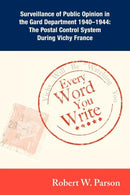 Every Word You Write ... Vichy Will Be Watching You : Surveillance of Public Opinion in the Gard Department 1940-1944: The Postal Control System During Vichy France-9781604948837