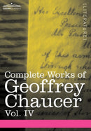 Complete Works of Geoffrey Chaucer, Vol. IV : The Canterbury Tales (in Seven Volumes)-9781605205236