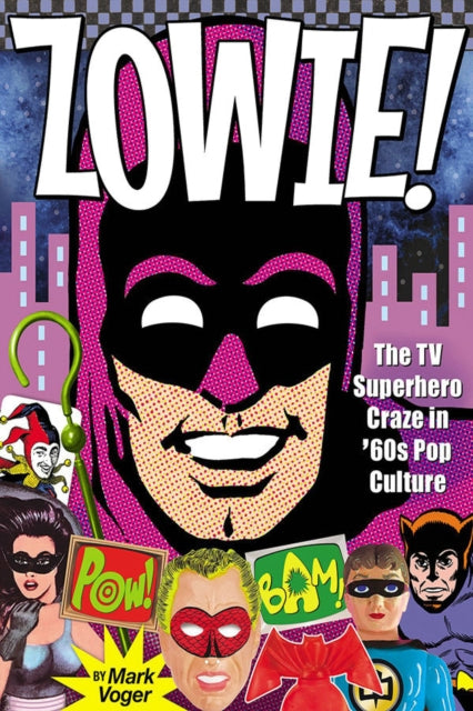 Zowie! : The TV Superhero Craze in '60s Pop Culture-9781605491257