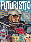 Futuristic : Rockets, Robots & Rayguns of Space Age Pop Culture-9781605491271