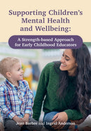 Supporting Children's Mental Health and Wellbeing : A Strength-based Approach for Early Childhood Educators-9781605547428